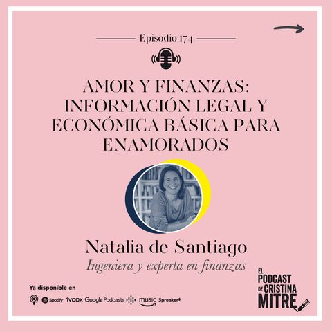 Amor y finanzas: información legal y económica básica para enamorados, con Natalia de Santiago. Episodio 174.