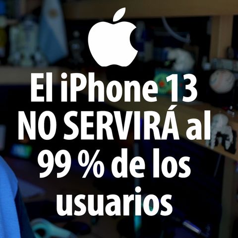 El iPhone 13 NO servirá al 99% de sus usuarios | Appleaks 25