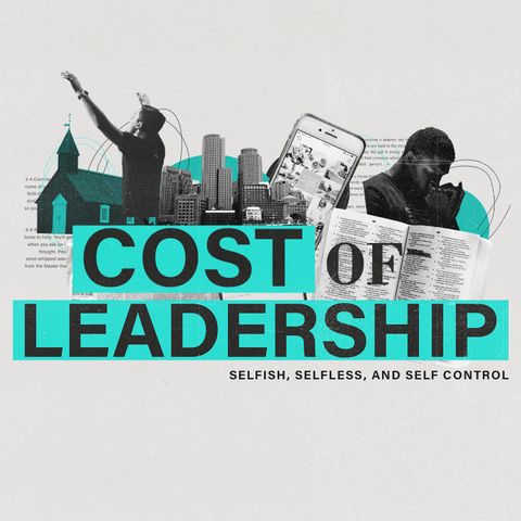 Selfish, Selfless, and Self Control | The Cost of Leadership | Pastor Dennis Cummins | ExperienceChurch.tv