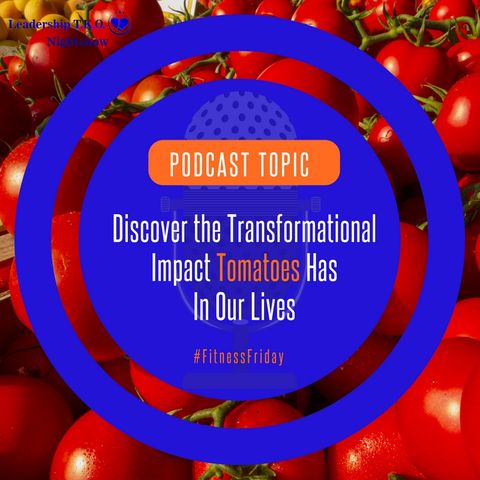 Discover the Transformational Impact Tomatoes Has In Our Lives | Lakeisha McKnight