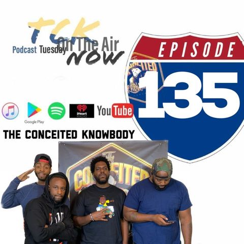 The Conceited Knowbody EP 135...Chopping it up
