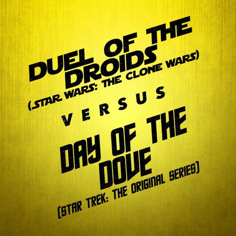 Duel of the Droids vs. Day of the Dove