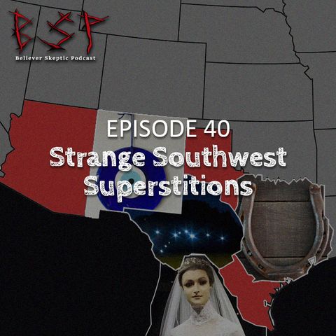 Episode 40 – Strange Southwest Superstitions