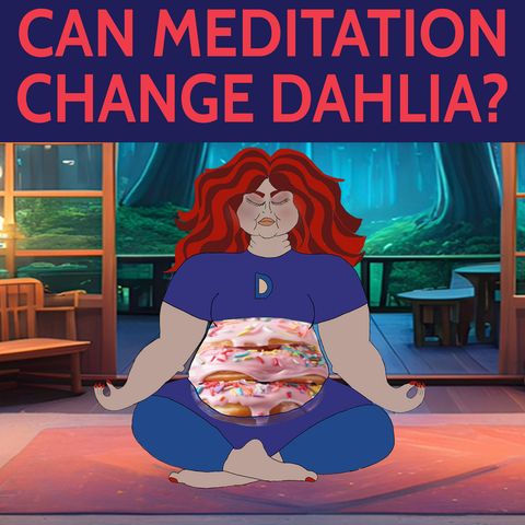 Can Meditation Change Dahlia?