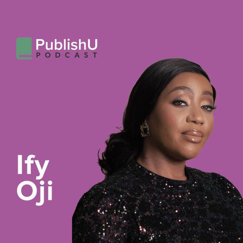 PublishU Podcast with Ify Oji  'Empowering the One in Eight'