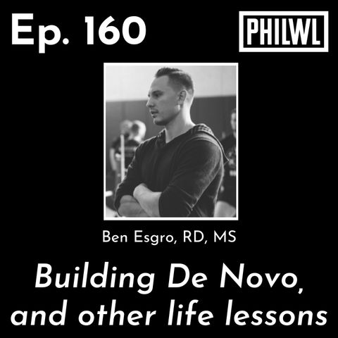 Ep. 160: Building De Novo, and other life lessons | Ben Esgro, RD, MS