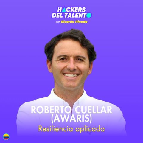 393. Resiliencia aplicada - Roberto Cuellar (Awaris)