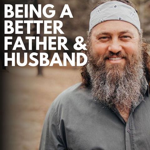 Episode 251 - Duck Dynasty’s Willie Robertson on Being a Better Husband, Father & Follower of Jesus