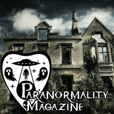 “SPIRITS TRICKED ME INTO BUYING A HAUNTED HOUSE” and More Fortean-Related Stories! #ParanormalityMag