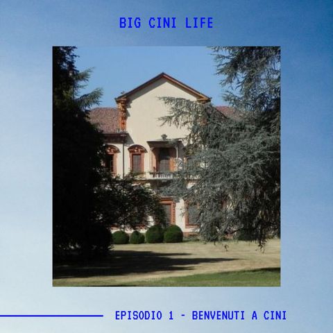 BIG CINI LIFE - Ep. 1 - Benvenuti a Cini