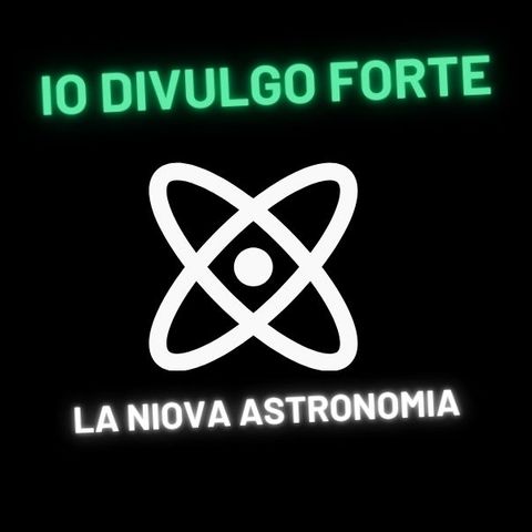 Io Divulgo Forte - Stagione 6 - La nuova astronomia