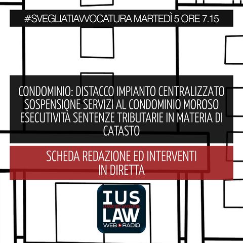 CONDOMINIO: DISTACCO IMPIANTO CENTRALIZZATO - SOSPENSIONE SERVIZI AL CONDOMINIO MOROSO - CATASTO - Martedì 05 Dicembre 2017 - ore 7.15 #sveg