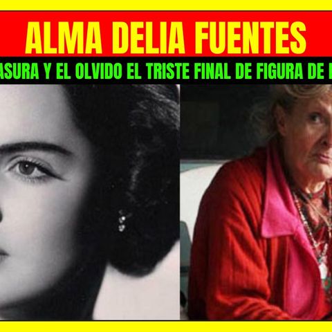 ⭐️Entre la basura y el olvido el triste final de ALMA DELIA FUENTES figura de la Época de Oro⭐️