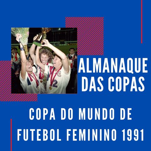 Almanaque das Copas #8 - A primeira Copa do Mundo de Futebol Feminino