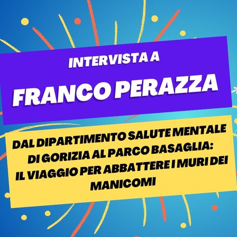 Dal DSM di Gorizia al Parco Basaglia: abbattere i muri dei manicomi - Intervista a Franco Perazza