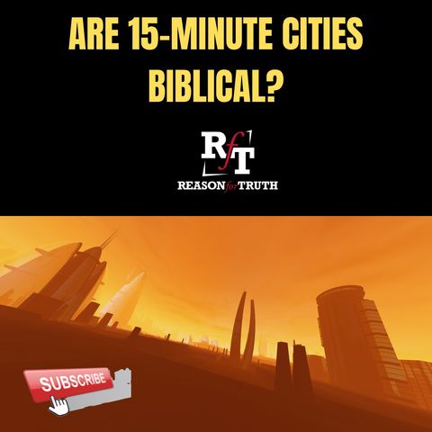 Are 15-Minutes Cities Biblical? - 5:22:23, 4.31 PM