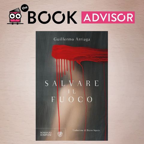 “Salvare il fuoco” di Guillermo Arriaga: ardere per vivere