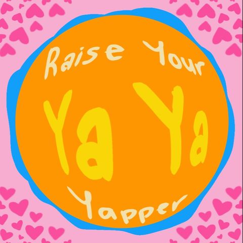 Raise Your Ya Ya Yapper 2/7/25