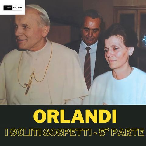 Emanuela Orlandi: i soliti sospetti (5° parte)