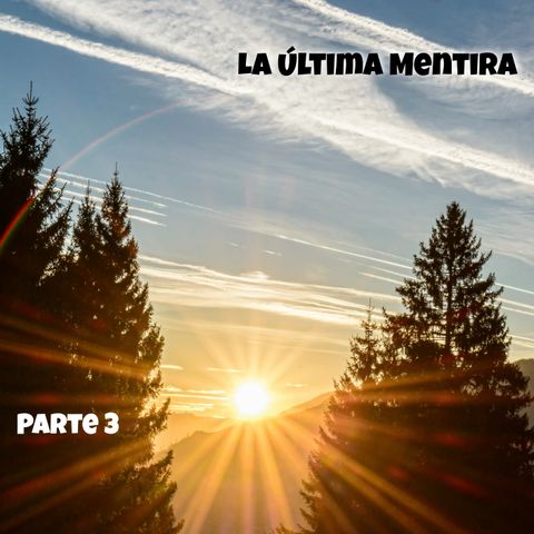 La última mentira | Parte 3