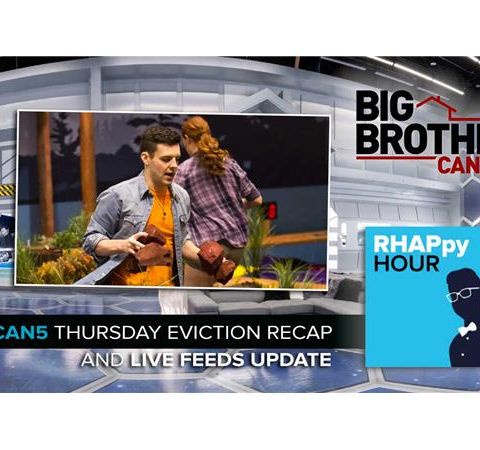 RHAPpy Hour | BBCAN5 April 27 Eviction Recap