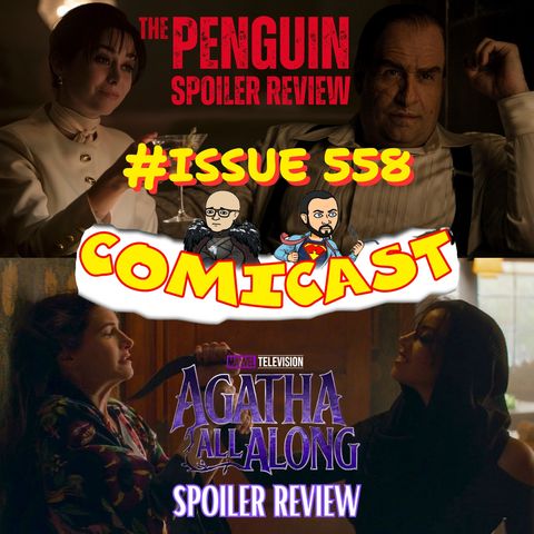 Issue 558: The Penguin Ep. 1 & Agatha All Along Ep. 1 & 2 Spoiler Reviews with David Ramon