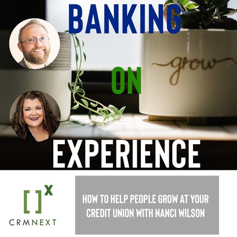 Episode 30: How to help people grow with Nanci Wilson at University FCU