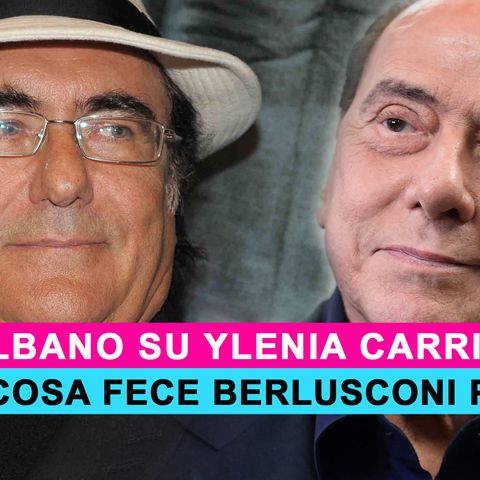 Albano Su Ylenia Carrisi: Ecco Cosa Fece Berlusconi Per Me!