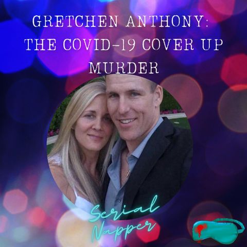 Gretchen Anthony: The Covid-19 Cover Up Murder