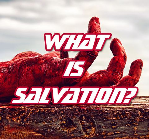 Understand What New Testament Salvation Actually Is And What It Is Not