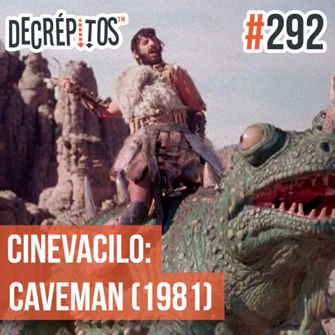 Decrépitos 292 - Cinevacilo: Caveman (1981)