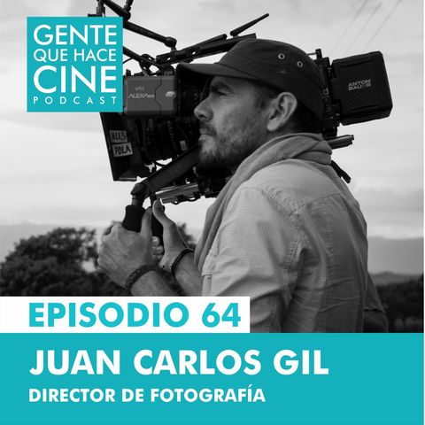 EP64: DIR. DE FOTOGRAFÍA EN PELIS Y SERIES (Juan Carlos Gil)