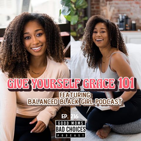 Give Yourself Grace 101 Feat. Balanced Black Girl Podcast