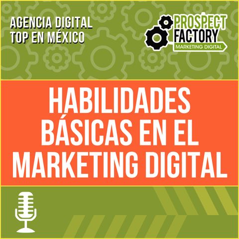 Habilidades básicas en el marketing digital | Prospect Factory