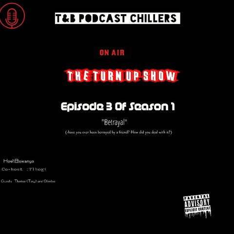 The TURN UP Show "BETRAYAL" (hosted By Boikanyo, Guest: Thoriso And Ofentse)