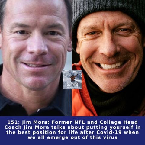Jim Mora: Former NFL and College Head Coach Jim Mora talks about putting yourself in the best position for life after Covid-19 when we all e