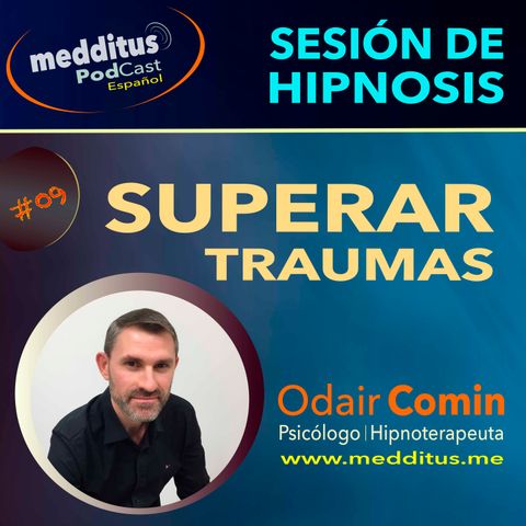 #09 Hipnosis para Superar Traumas con Odair Comin