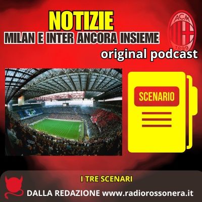 Stadio, Milan e Inter ancora insieme: il motivo della scelta e i 3 scenari