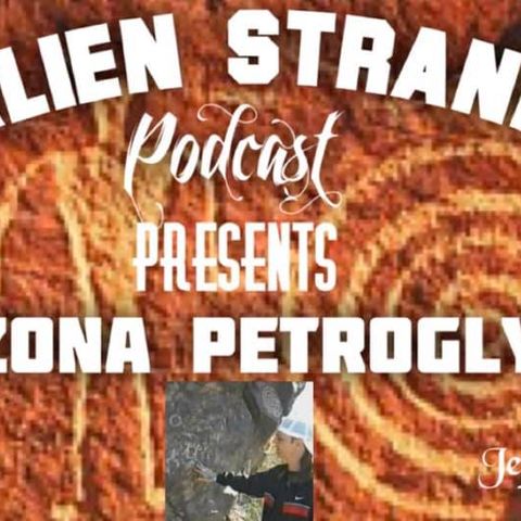 Episode#20  Arizona Petroglyphs (Jeff Woolwine) Guest