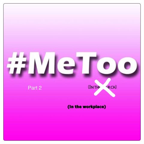 Episode 7- Part 2 #Metoo Movement in the workplace