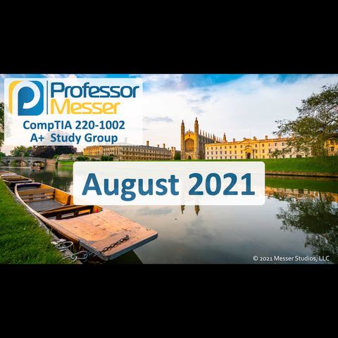 Professor Messer's CompTIA 220-1002 A+ Study Group - August 2021
