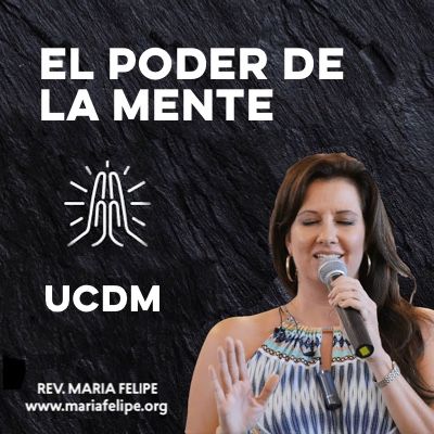 [CHARLA] El Poder De La Mente • UCDM • Maria Felipe