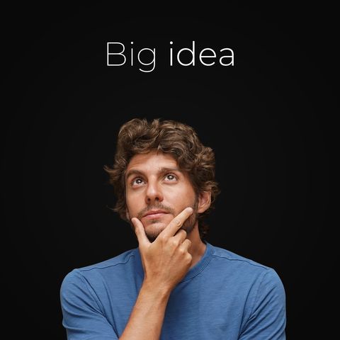 Ep. 43 - Como saber se uma big idea é boa ou ruim