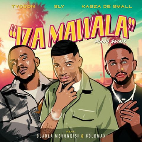 Tycoon, Sly & Kabza De Small collaborate to bring Iza Mawala to life