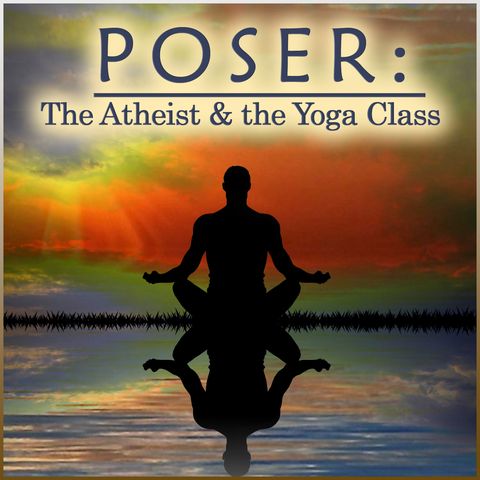 Poser: The Atheist & the Yoga Class