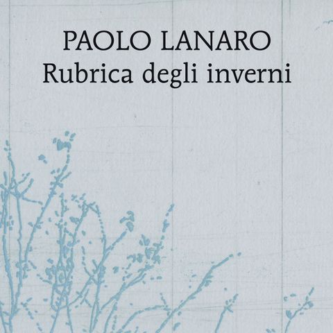 Paolo Lanaro "Rubrica degli inverni"
