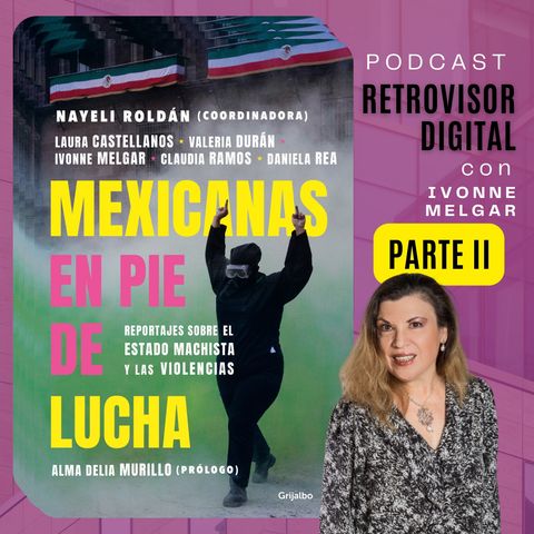 Ep 10 | Conversaciones con Mexicanas en pie de lucha - Parte II