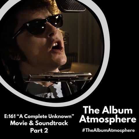E:161 - "A Complete Unknown" - Movie, Soundtrack, & More Part 2