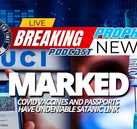 NTEB PROPHECY NEWS PODCAST: The COVID Vaccines And The Vaccine Passports Have A Stunning Connection To The Coming Antichrist And 666