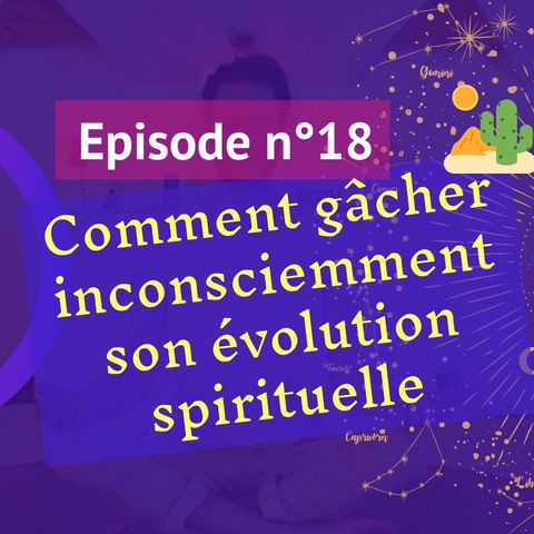 18: Comment gâcher inconsciemment son évolution spirituelle